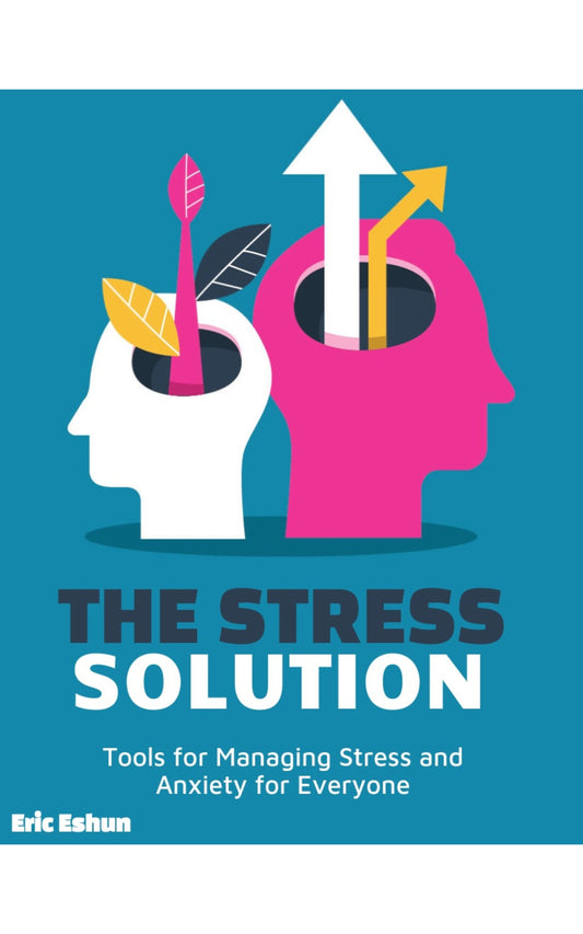 The Stress Solution : Tools for Managing Stress and Anxiety for Everyone